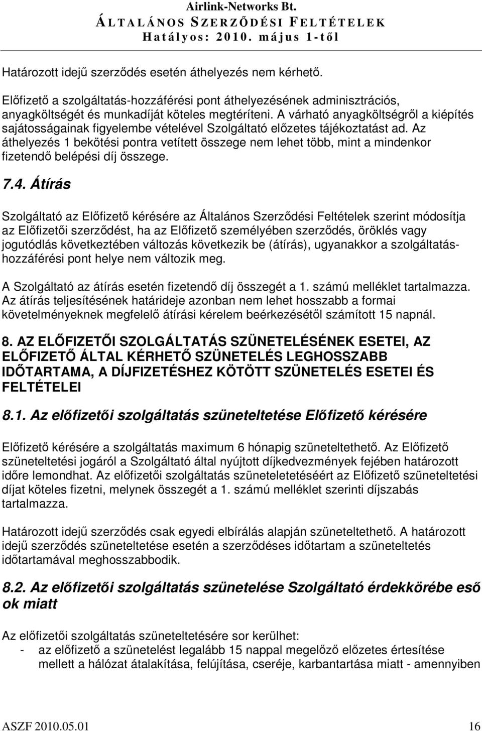 Az áthelyezés 1 bekötési pontra vetített összege nem lehet több, mint a mindenkor fizetend belépési díj összege. 7.4.