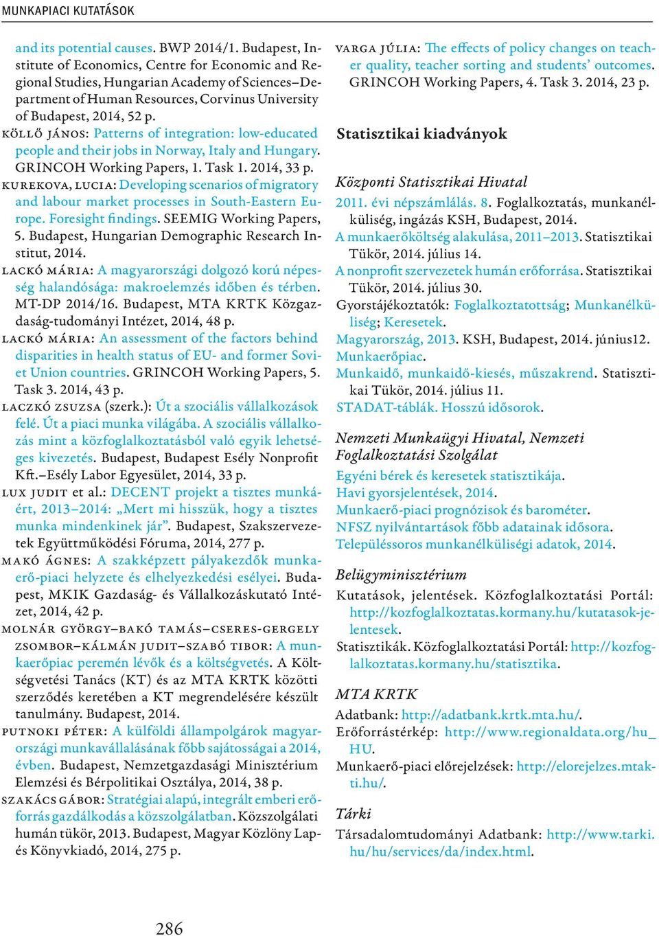 Köllő János: Patterns of integration: low-educated people and their jobs in Norway, Italy and Hungary. GRINCOH Working Papers, 1. Task 1. 2014, 33 p.