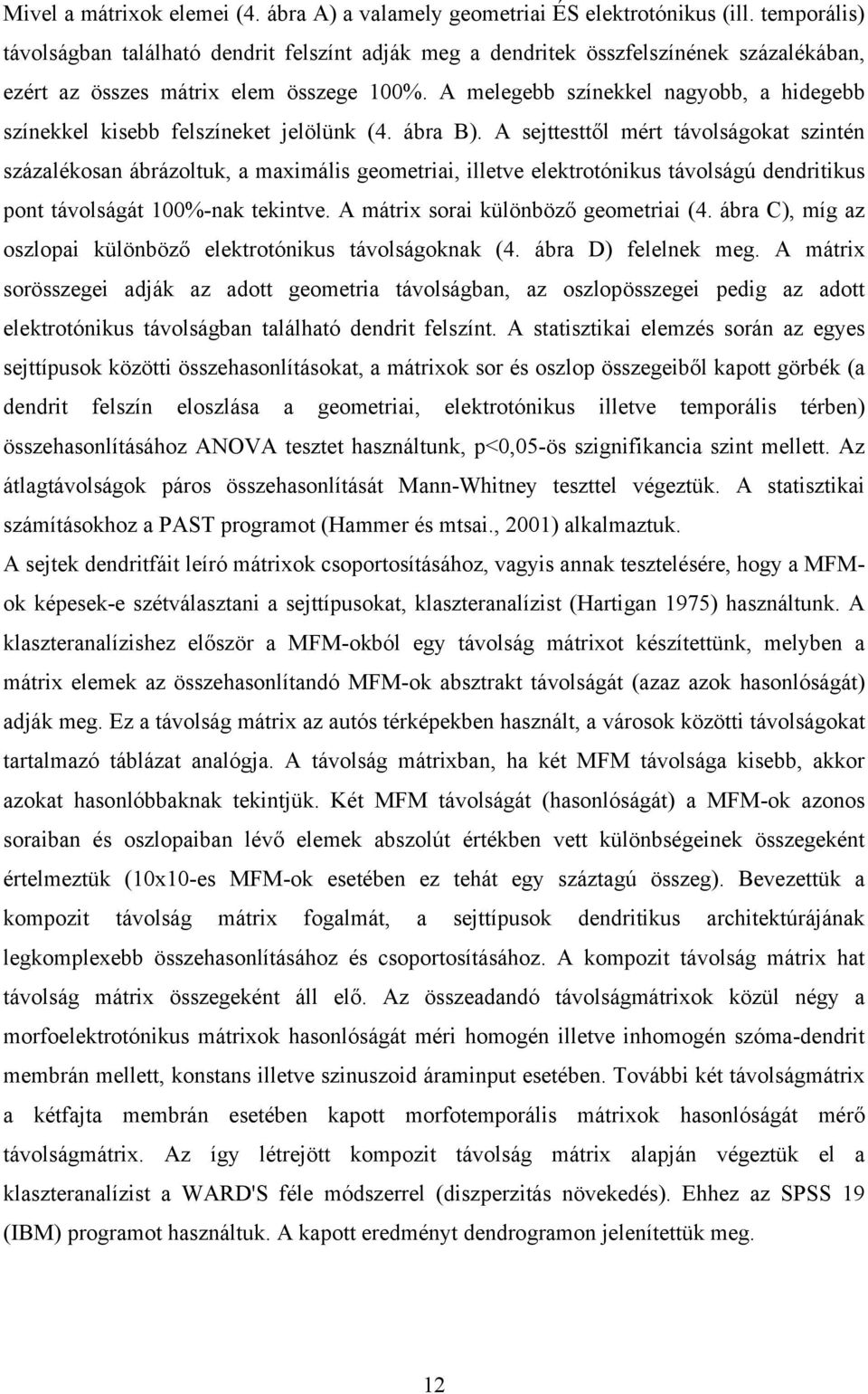 A melegebb színekkel nagyobb, a hidegebb színekkel kisebb felszíneket jelölünk (4. ábra B).
