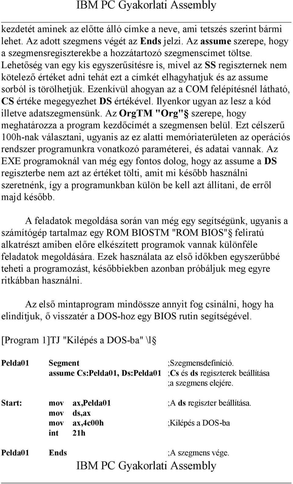 Lehetőség van egy kis egyszerűsítésre is, mivel az SS regiszternek nem kötelező értéket adni tehát ezt a címkét elhagyhatjuk és az assume sorból is törölhetjük.