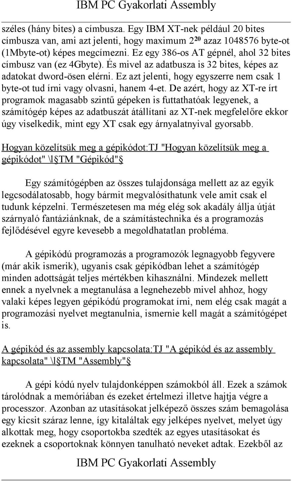 Ez azt jelenti, hogy egyszerre nem csak 1 byte-ot tud írni vagy olvasni, hanem 4-et.