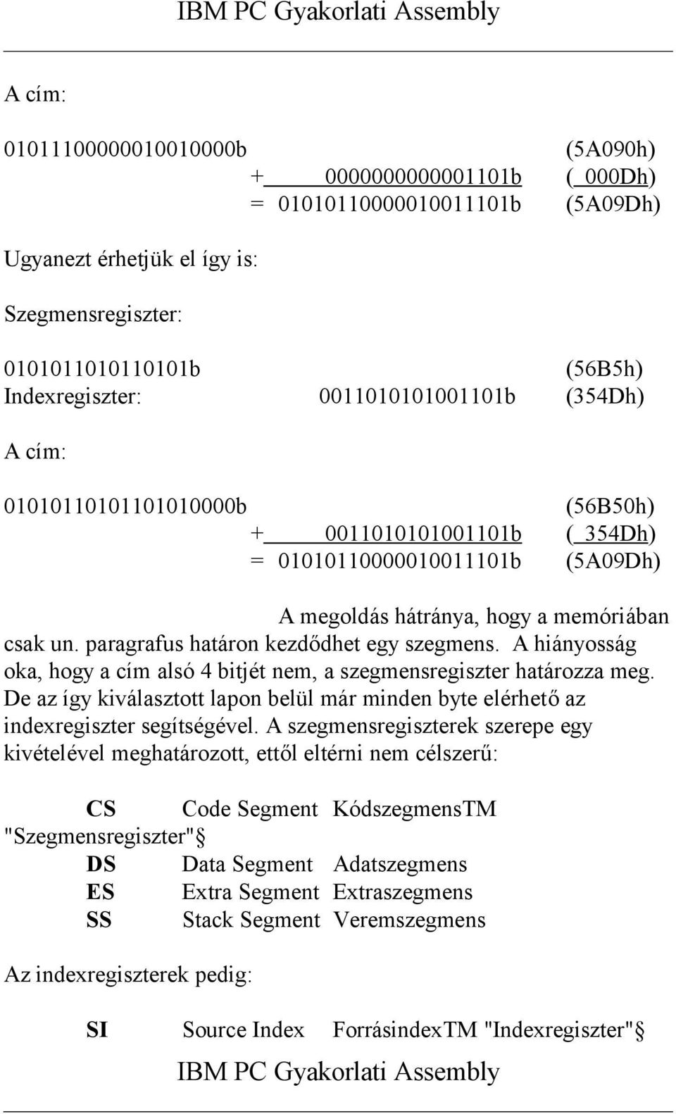 paragrafus határon kezdődhet egy szegmens. A hiányosság oka, hogy a cím alsó 4 bitjét nem, a szegmensregiszter határozza meg.