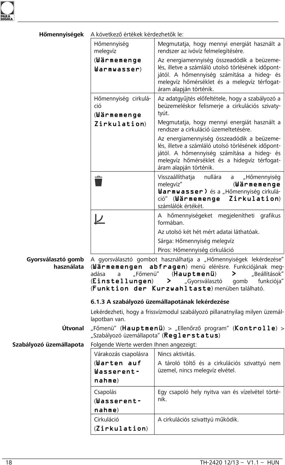 A hőmennyiség számítása a hideg- és melegvíz hőmérséklet és a melegvíz térfogatáram alapján történik.