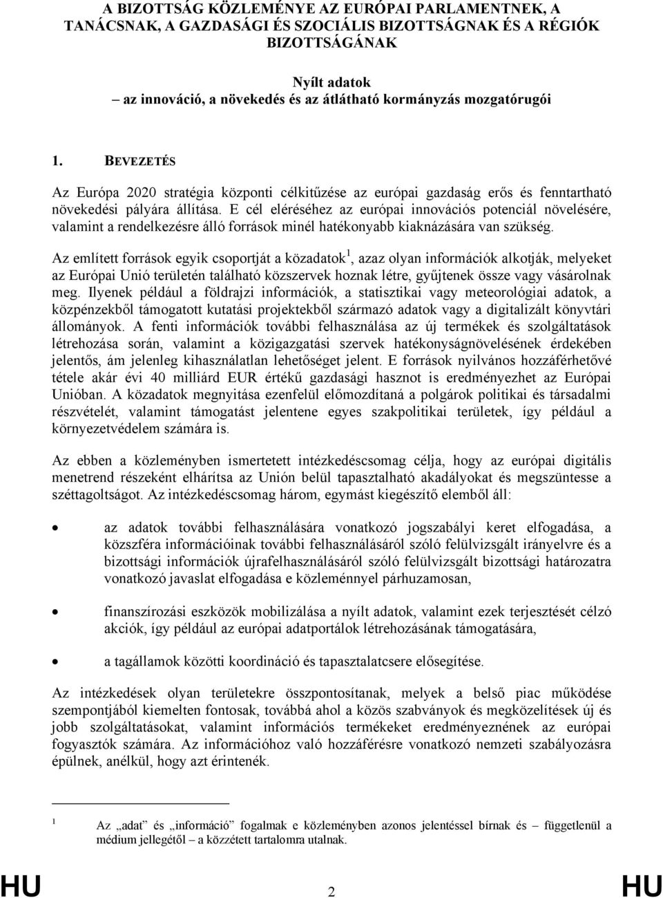 E cél eléréséhez az európai innovációs potenciál növelésére, valamint a rendelkezésre álló források minél hatékonyabb kiaknázására van szükség.