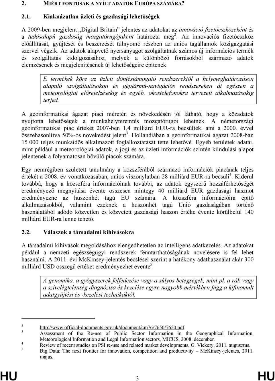 Az innovációs fizetőeszköz előállítását, gyűjtését és beszerzését túlnyomó részben az uniós tagállamok közigazgatási szervei végzik.