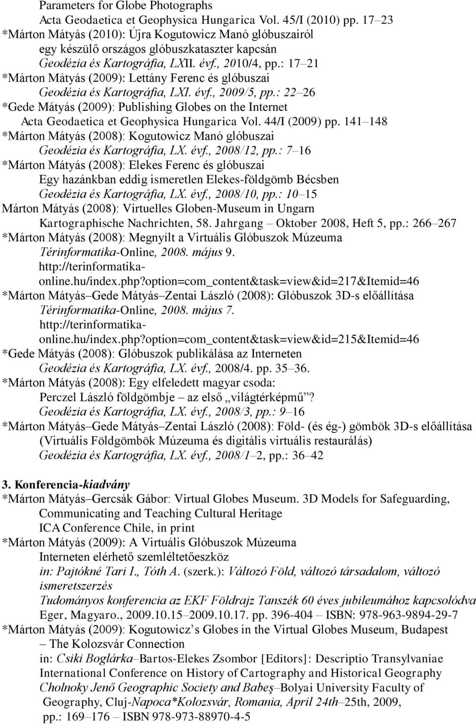 : 17 21 *Márton Mátyás (2009): Lettány Ferenc és glóbuszai Geodézia és Kartográfia, LXI. évf., 2009/5, pp.