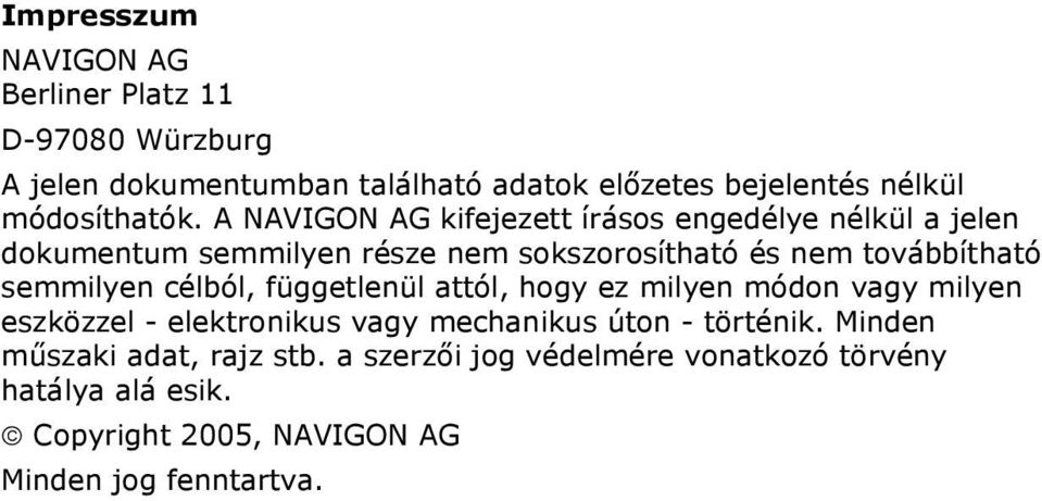 A NAVIGON AG kifejezett írásos engedélye nélkül a jelen dokumentum semmilyen része nem sokszorosítható és nem továbbítható