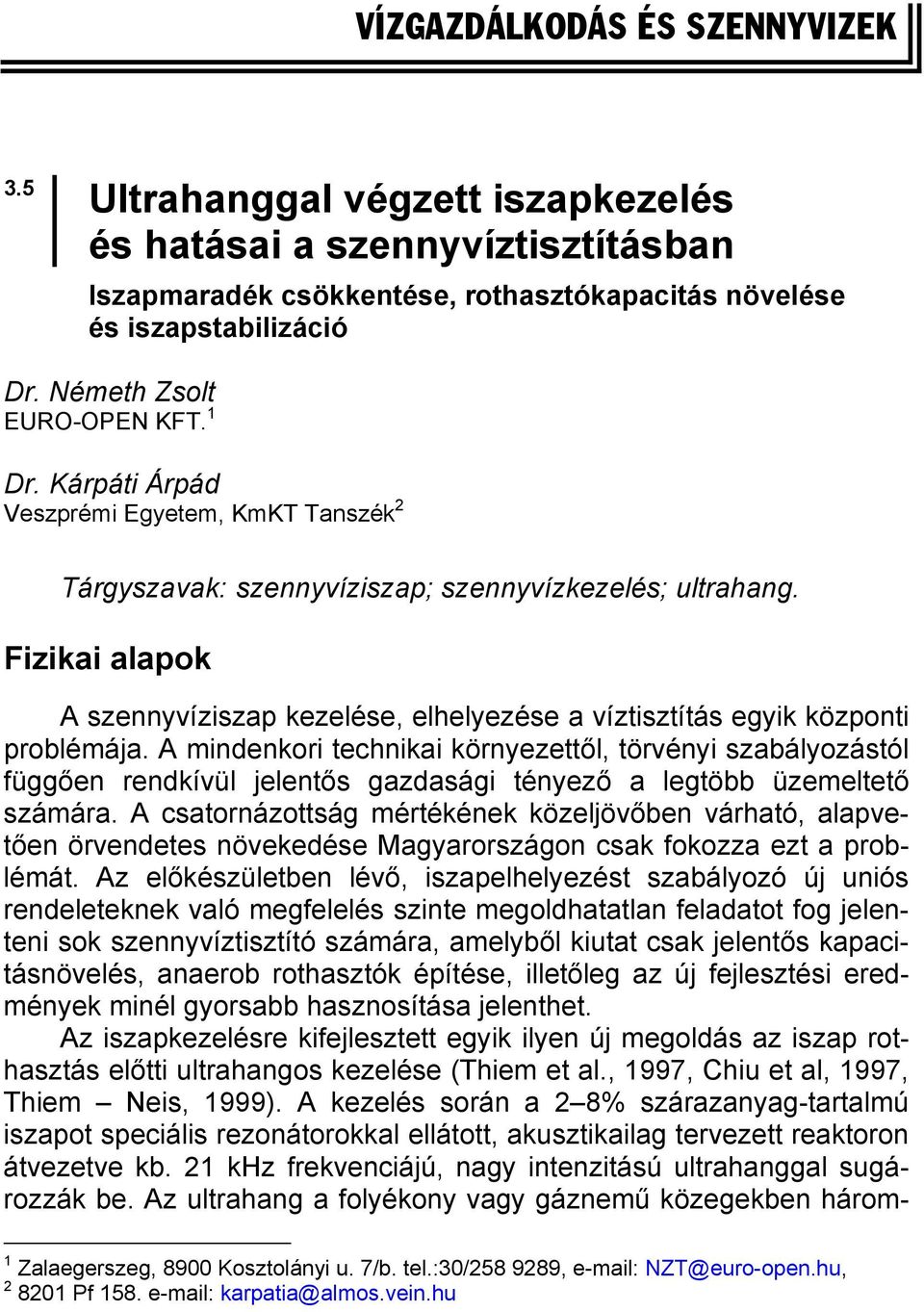 Fizikai alapok A szennyvíziszap kezelése, elhelyezése a víztisztítás egyik központi problémája.
