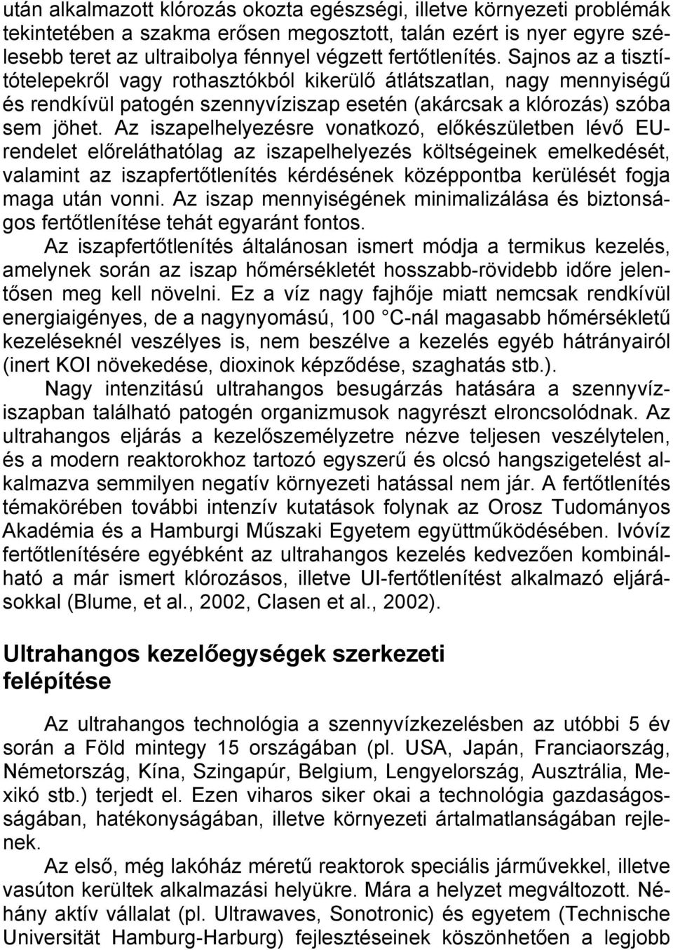 Az iszapelhelyezésre vonatkozó, előkészületben lévő EUrendelet előreláthatólag az iszapelhelyezés költségeinek emelkedését, valamint az iszapfertőtlenítés kérdésének középpontba kerülését fogja maga