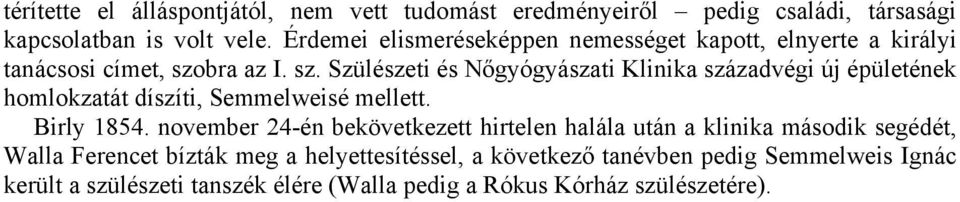 bra az I. sz. Szülészeti és Nőgyógyászati Klinika századvégi új épületének homlokzatát díszíti, Semmelweisé mellett. Birly 1854.