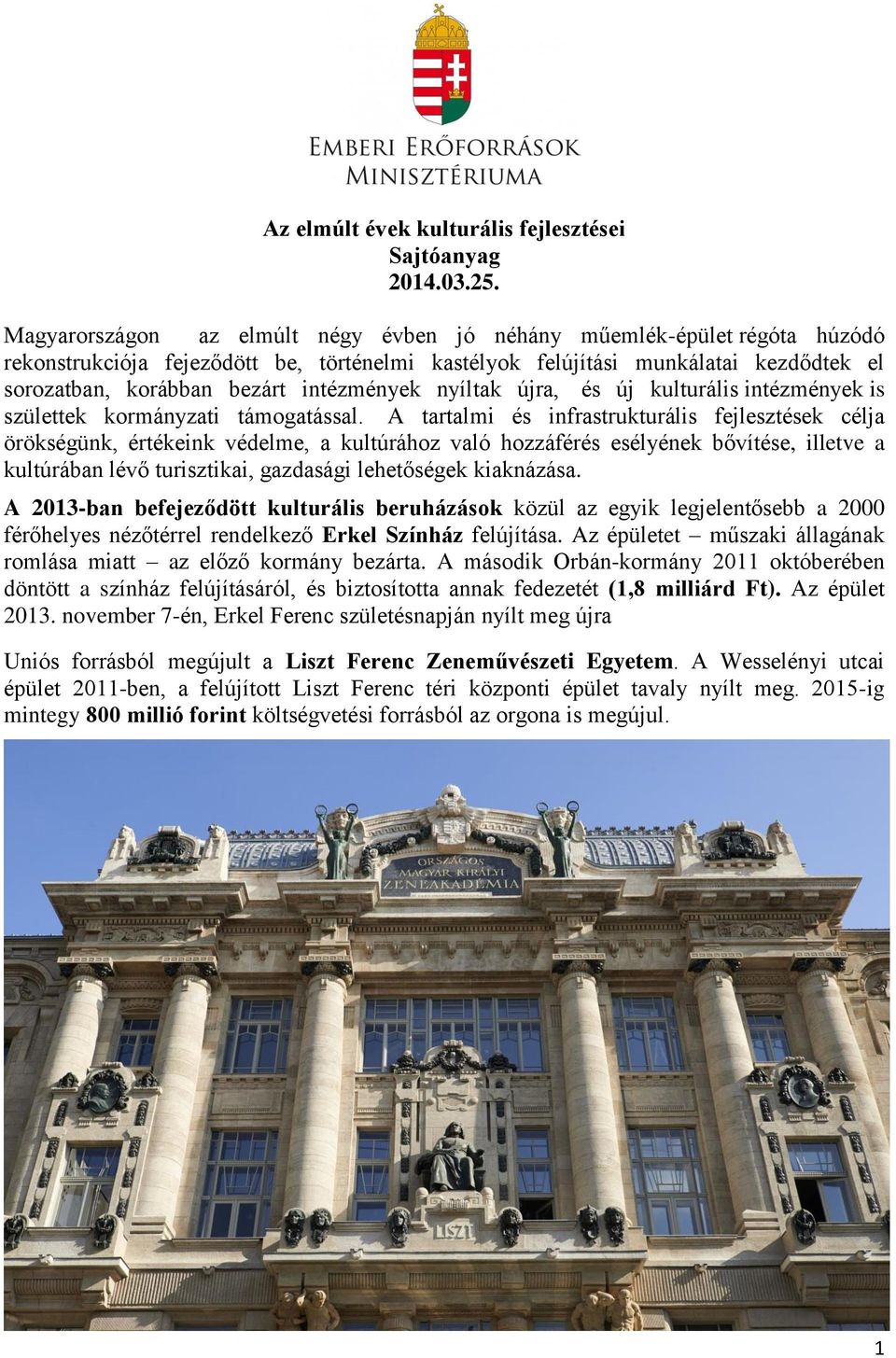intézmények nyíltak újra, és új kulturális intézmények is születtek kormányzati támogatással.