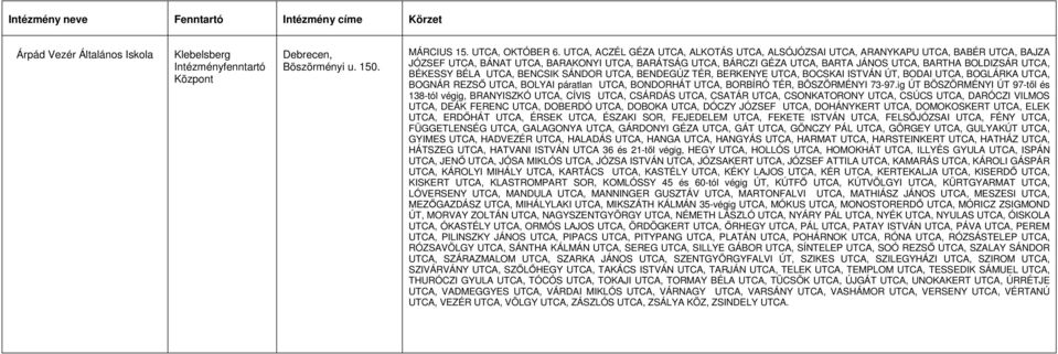 UTCA, BÉKESSY BÉLA UTCA, BENCSIK SÁNDOR UTCA, BENDEGÚZ TÉR, BERKENYE UTCA, BOCSKAI ISTVÁN ÚT, BODAI UTCA, BOGLÁRKA UTCA, BOGNÁR REZSŐ UTCA, BOLYAI páratlan UTCA, BONDORHÁT UTCA, BORBÍRÓ TÉR,