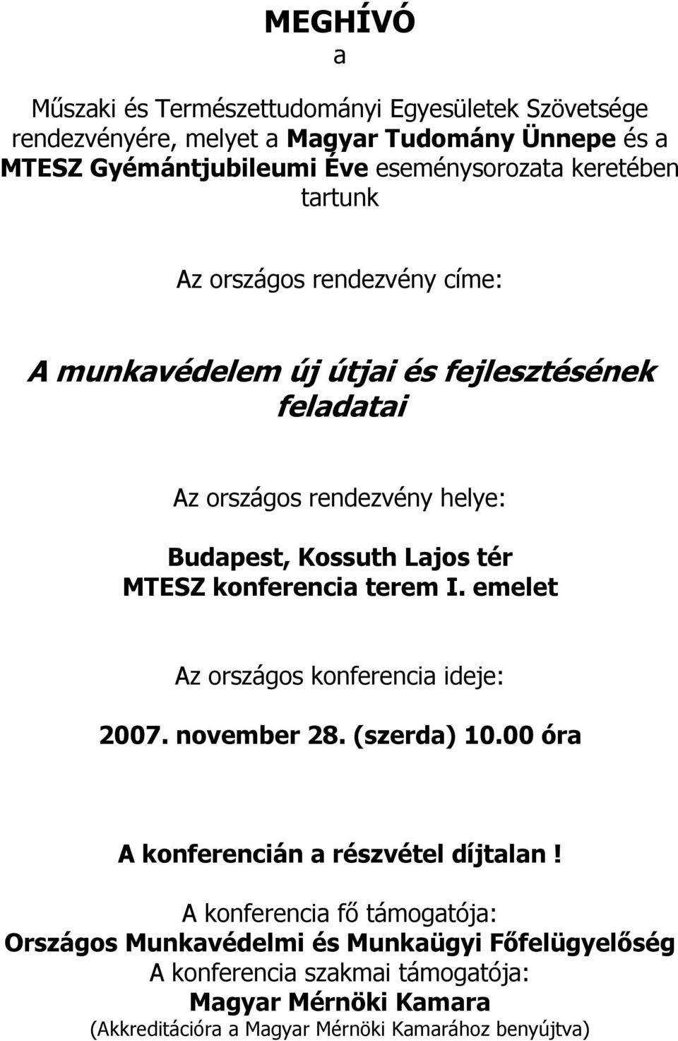 MTESZ konferencia terem I. emelet Az országos konferencia ideje: 2007. november 28. (szerda) 10.00 óra A konferencián a részvétel díjtalan!