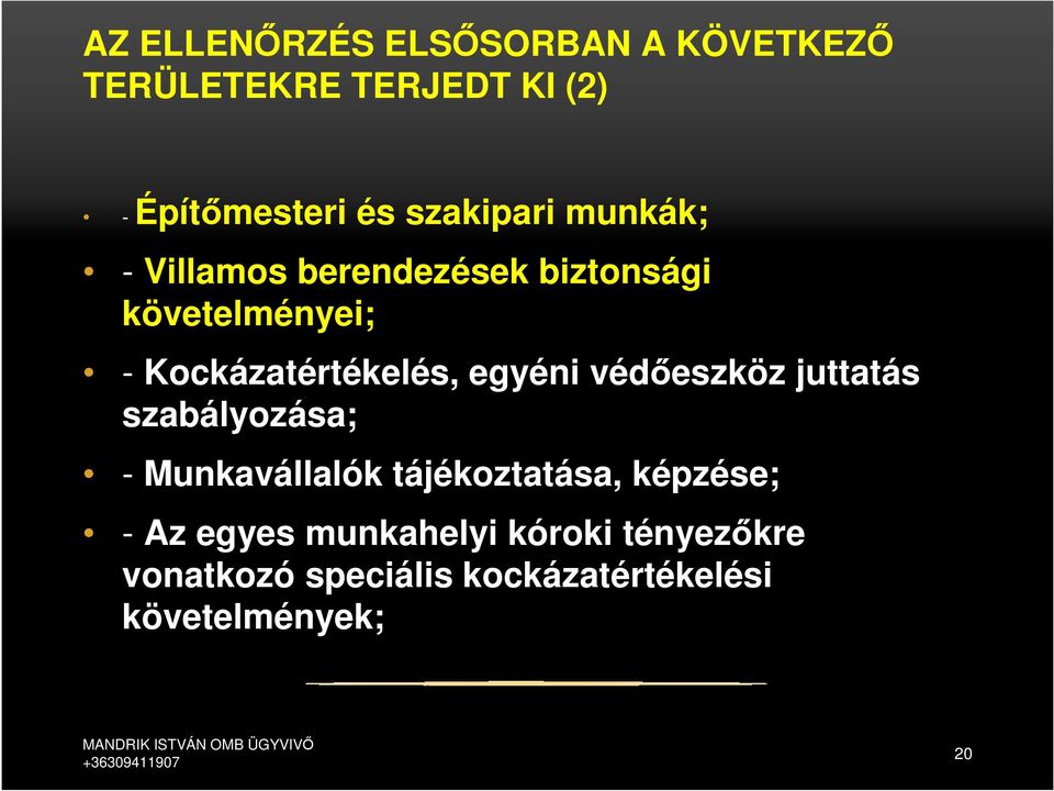 juttatás szabályozása; - Munkavállalók tájékoztatása, képzése; - Az egyes munkahelyi kóroki