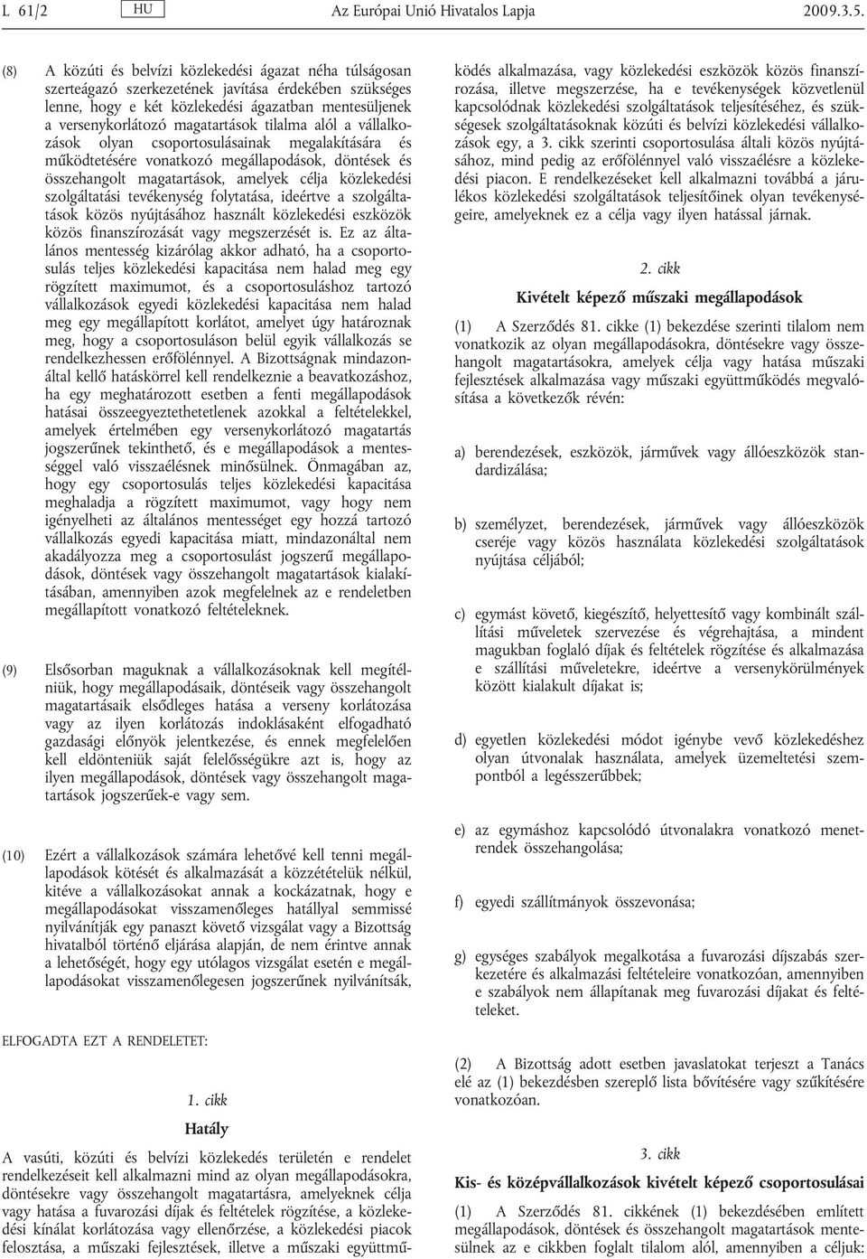 tilalma alól a vállalkozások olyan csoportosulásainak megalakítására és működtetésére vonatkozó megállapodások, döntések és összehangolt magatartások, amelyek célja közlekedési szolgáltatási