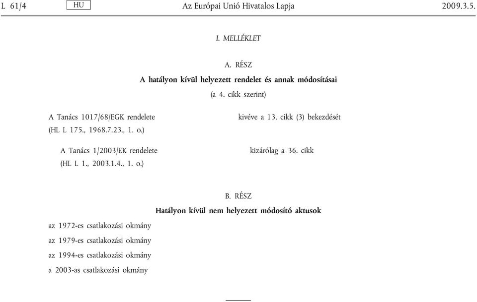 , 1968.7.23., 1. o.) A Tanács 1/2003/EK rendelete (HL L 1., 2003.1.4., 1. o.) kivéve a 13.