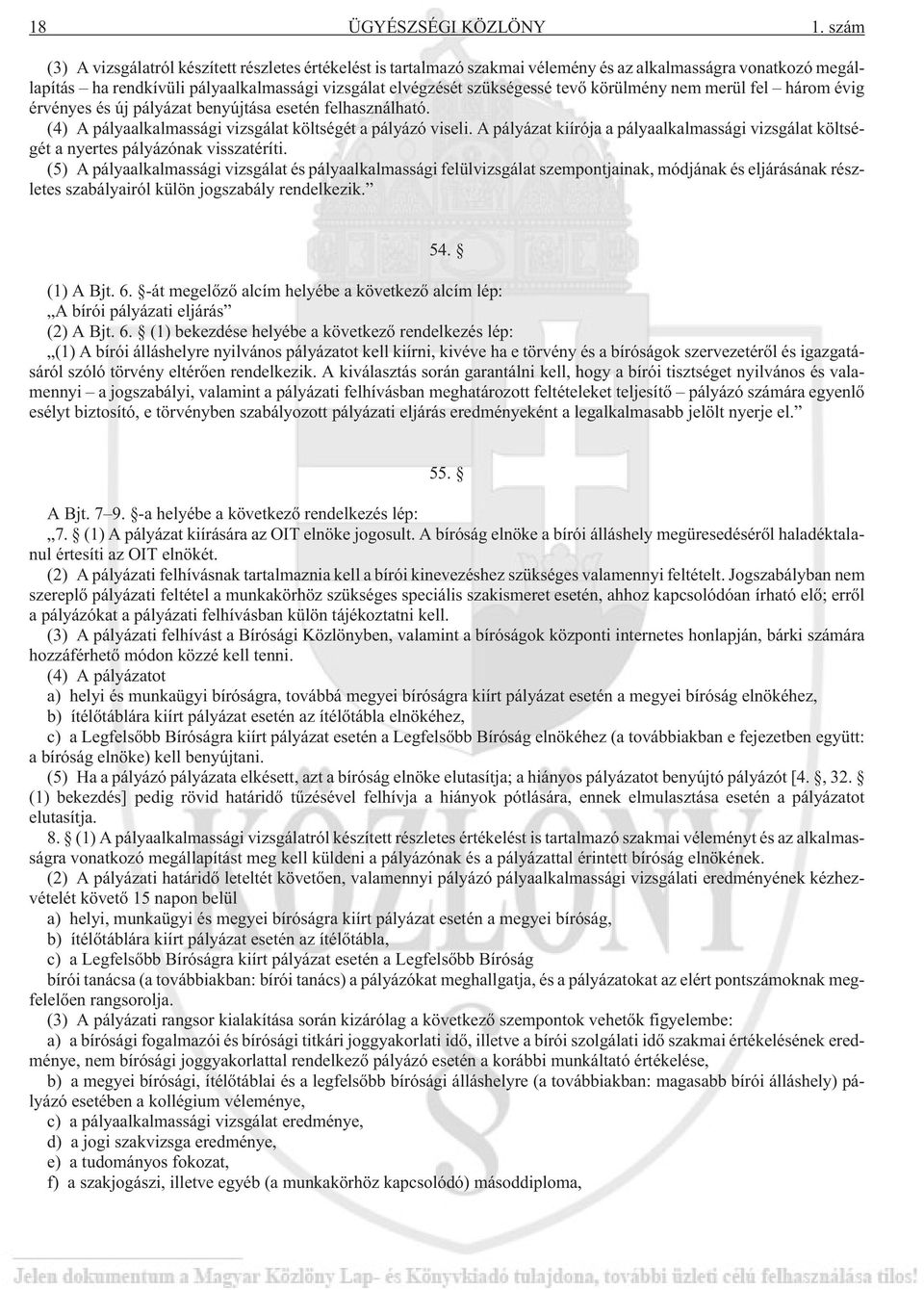 körülmény nem merül fel három évig érvényes és új pályázat benyújtása esetén felhasználható. (4) A pályaalkalmassági vizsgálat költségét a pályázó viseli.