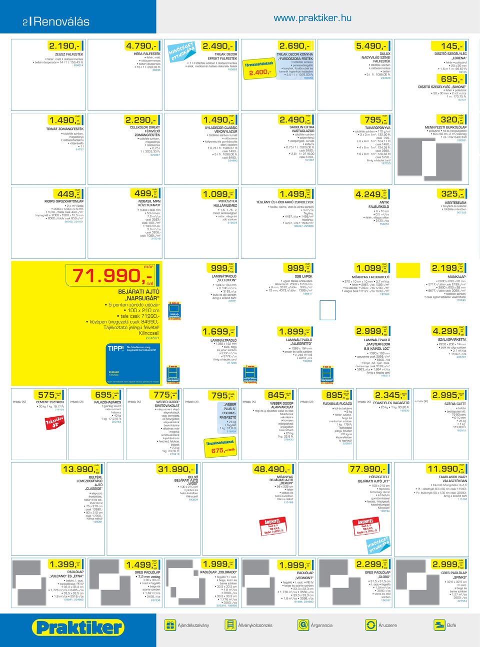 490,- TRILAK DECOR KONYHA /FÜRDÔSZOBA FESTÉK penészedésgátló konyhák, fürdôszobák és kamrák higiénikus festésére 2,5 l 1 l: 1076,00 Ft 2.
