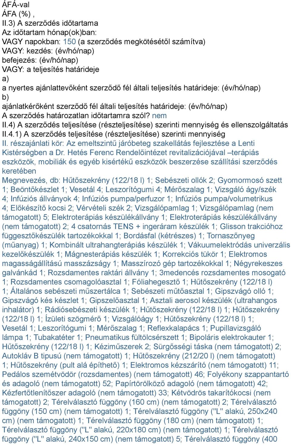 ajánlattevőként szerződő fél általi teljesítés határideje: (év/hó/nap) b) ajánlatkérőként szerződő fél általi teljesítés határideje: (év/hó/nap) A szerződés határozatlan időtartamra szól? nem II.