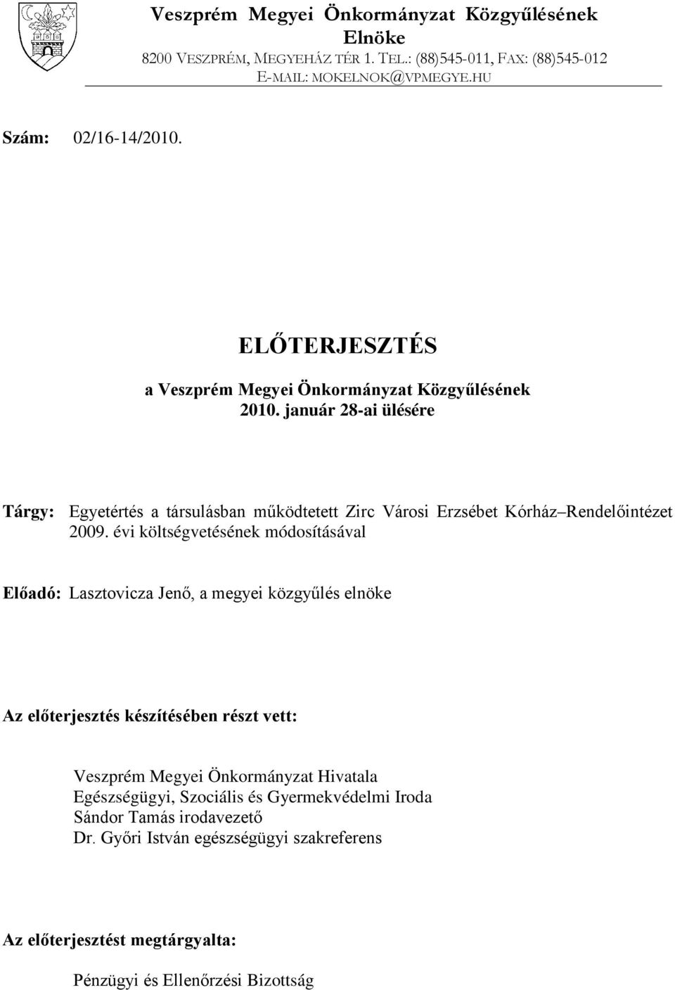 január 28-ai ülésére Tárgy: Egyetértés a társulásban működtetett Zirc Városi Erzsébet Kórház Rendelőintézet 2009.