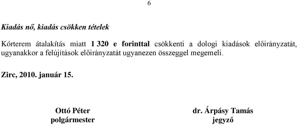 ugyanakkor a felújítások előirányzatát ugyanezen összeggel