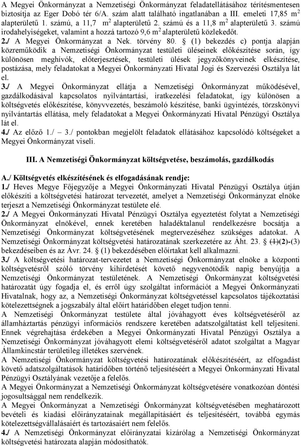 (1) bekezdés c) pontja alapján közreműködik a Nemzetiségi Önkormányzat testületi üléseinek előkészítése során, így különösen meghívók, előterjesztések, testületi ülések jegyzőkönyveinek elkészítése,