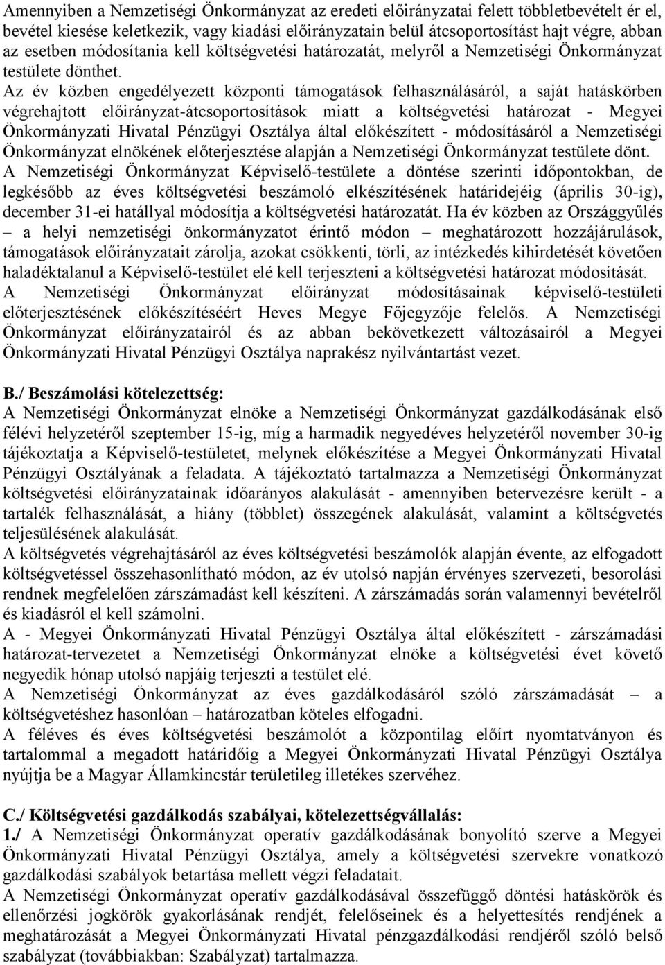 Az év közben engedélyezett központi támogatások felhasználásáról, a saját hatáskörben végrehajtott előirányzat-átcsoportosítások miatt a költségvetési határozat - Megyei Önkormányzati Hivatal