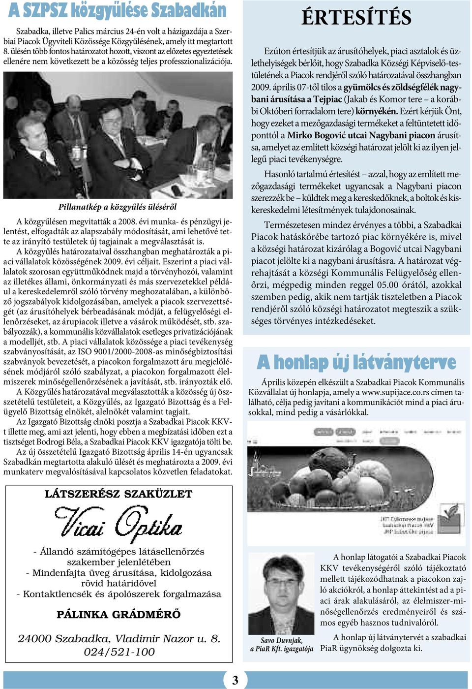 Pillanatkép a közgyűlés üléséről A közgyűlésen megvitatták a 2008.