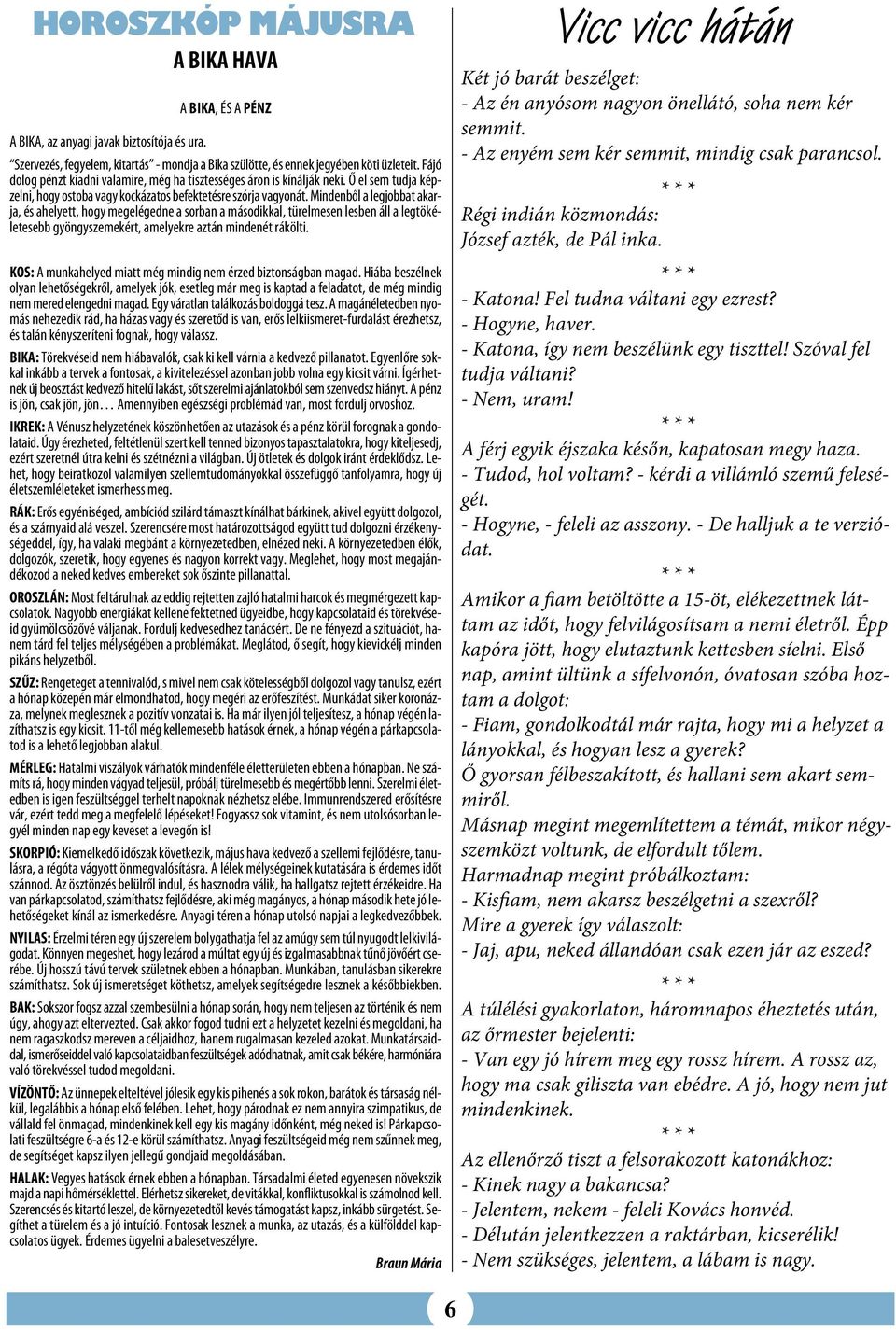 Mindenből a legjobbat akarja, és ahelyett, hogy megelégedne a sorban a másodikkal, türelmesen lesben áll a legtökéletesebb gyöngyszemekért, amelyekre aztán mindenét rákölti.