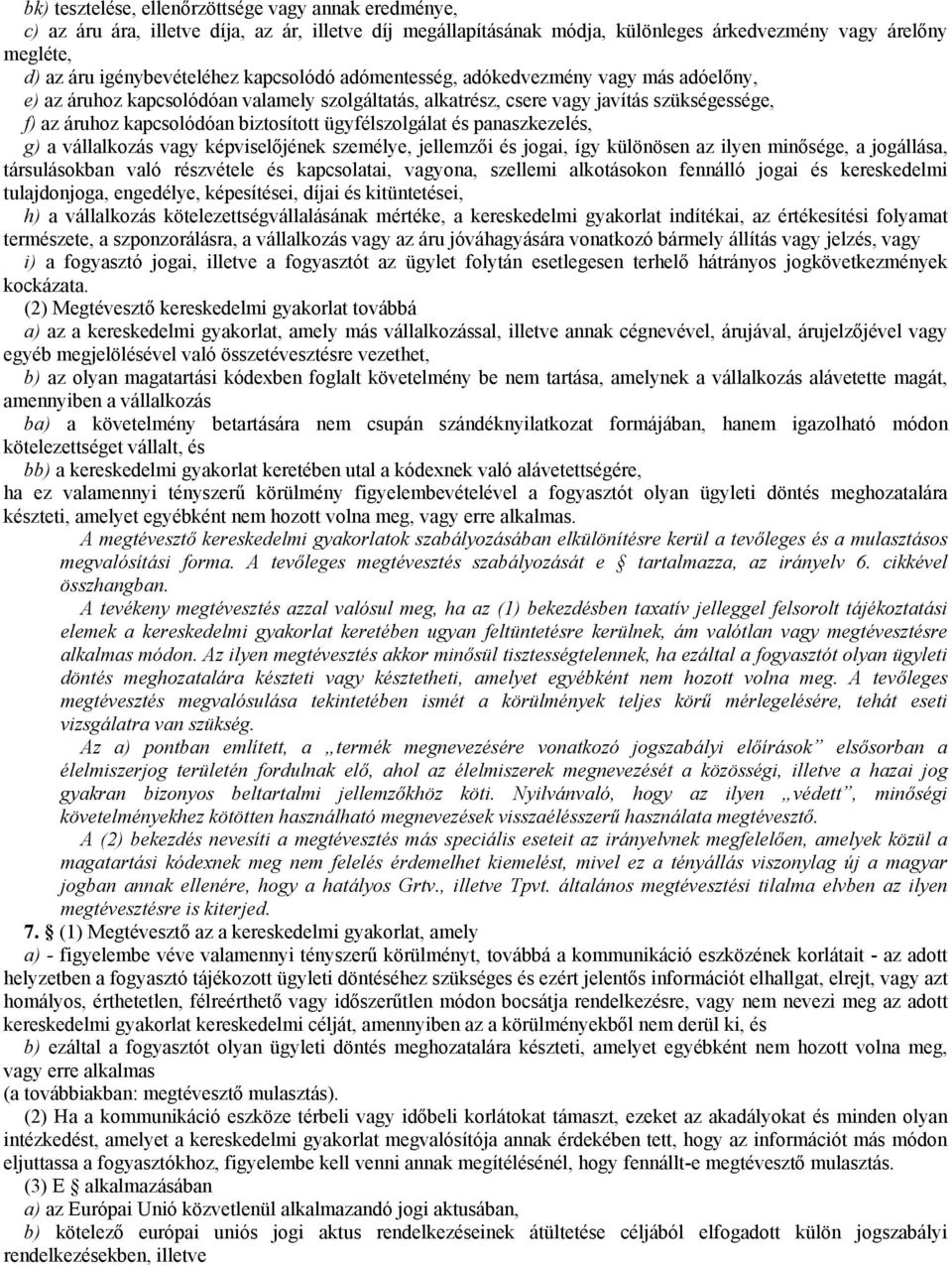 ügyfélszolgálat és panaszkezelés, g) a vállalkozás vagy képviselőjének személye, jellemzői és jogai, így különösen az ilyen minősége, a jogállása, társulásokban való részvétele és kapcsolatai,