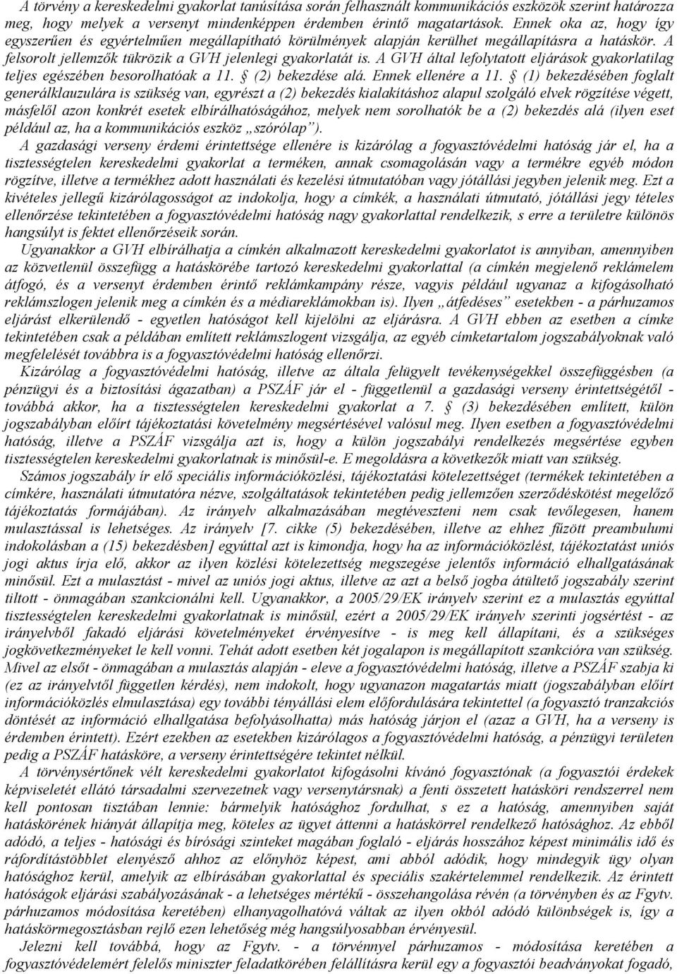 A GVH által lefolytatott eljárások gyakorlatilag teljes egészében besorolhatóak a 11. (2) bekezdése alá. Ennek ellenére a 11.