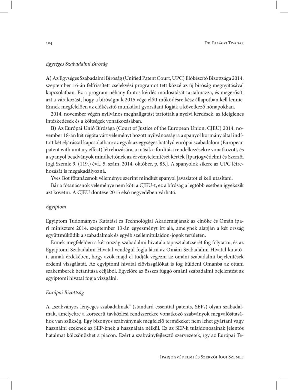 Ez a program néhány fontos kérdés módosítását tartalmazza, és megerősíti azt a várakozást, hogy a bíróságnak 2015 vége előtt működésre kész állapotban kell lennie.