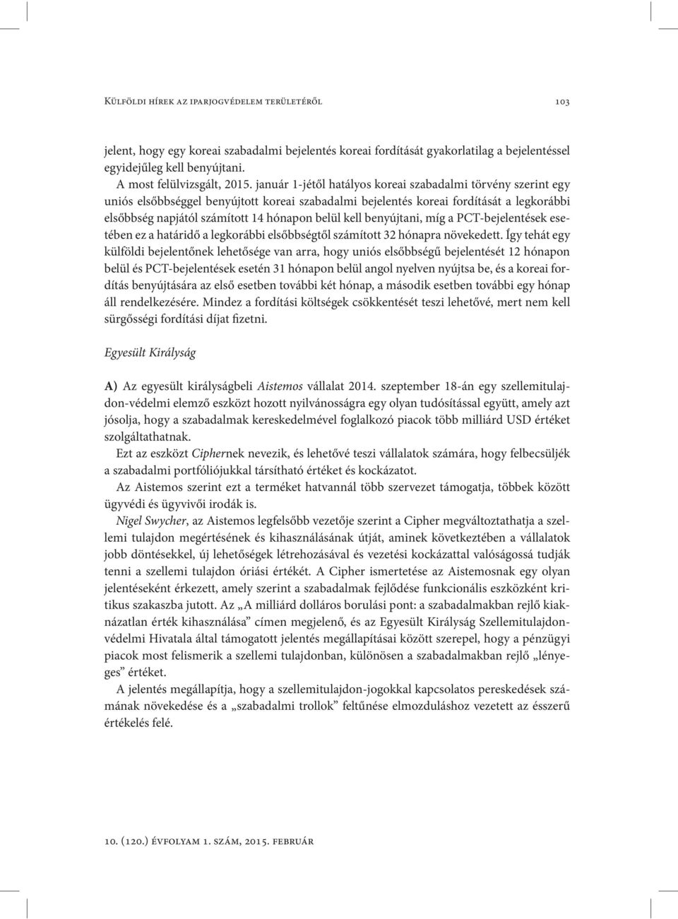 kell benyújtani, míg a PCT-bejelentések esetében ez a határidő a legkorábbi elsőbbségtől számított 32 hónapra növekedett.