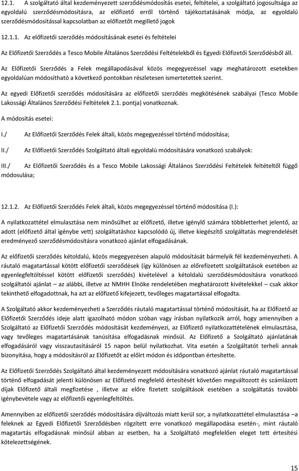 .1.1. Az előfizetői szerződés módosításának esetei és feltételei Az Előfizetői Szerződés a Tesco Mobile Általános Szerződési Feltételekből és Egyedi Előfizetői Szerződésből áll.