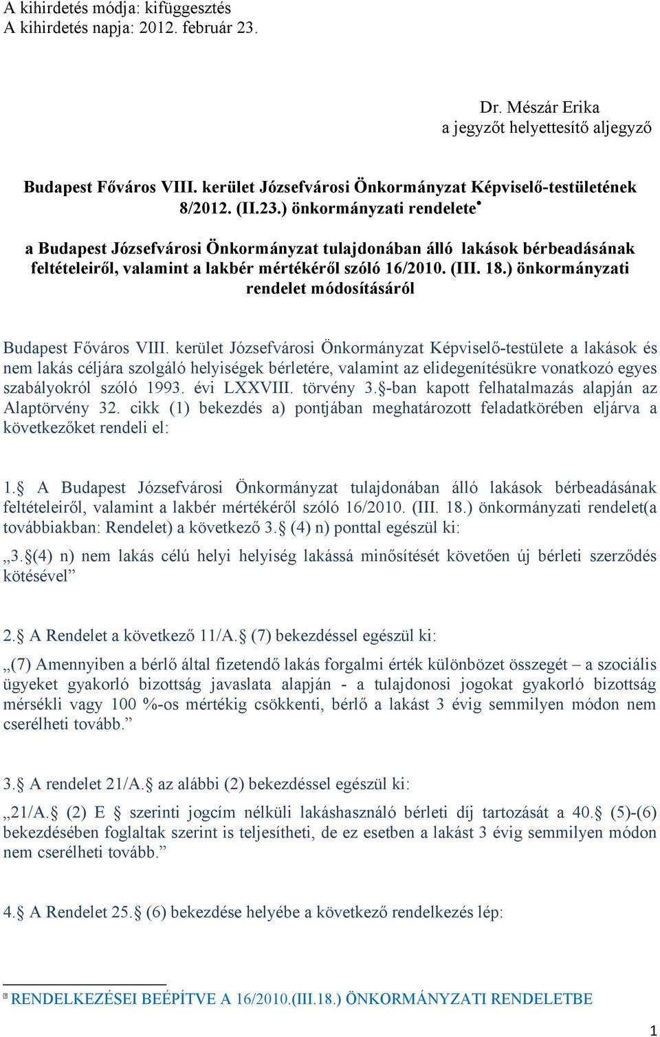 ) önkormányzati rendelete a Budapest Józsefvárosi Önkormányzat tulajdonában álló lakások bérbeadásának feltételeiről, valamint a lakbér mértékéről szóló 16/2010. (III. 18.