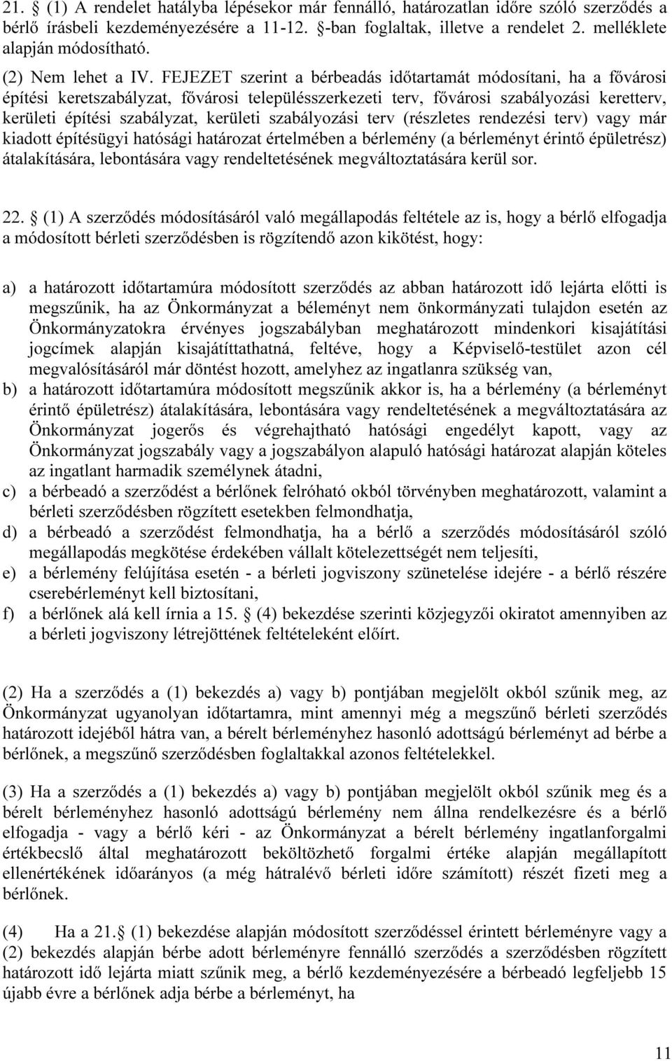 FEJEZET szerint a bérbeadás időtartamát módosítani, ha a fővárosi építési keretszabályzat, fővárosi településszerkezeti terv, fővárosi szabályozási keretterv, kerületi építési szabályzat, kerületi