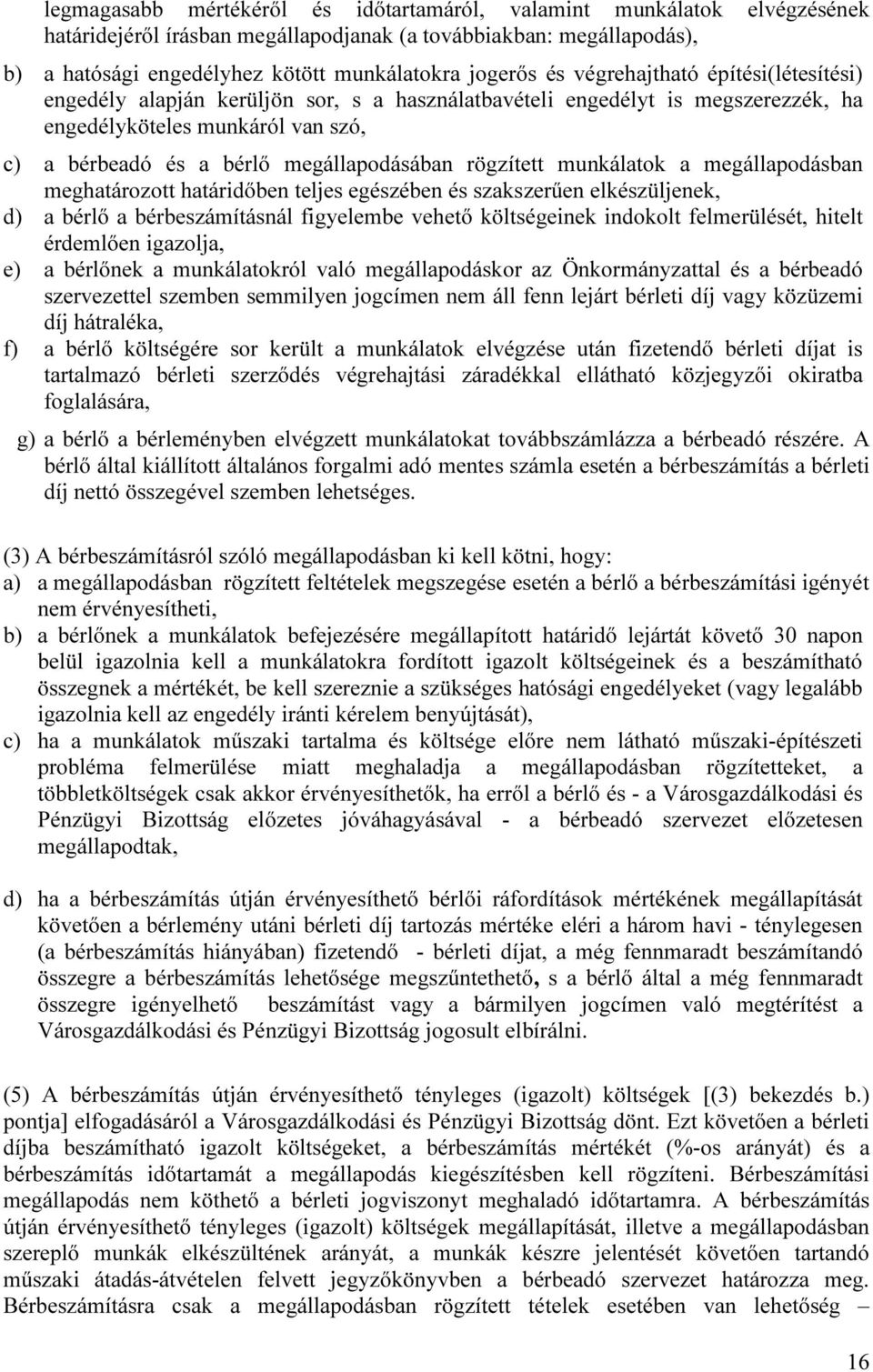 rögzített munkálatok a megállapodásban meghatározott határidőben teljes egészében és szakszerűen elkészüljenek, d) a bérlő a bérbeszámításnál figyelembe vehető költségeinek indokolt felmerülését,