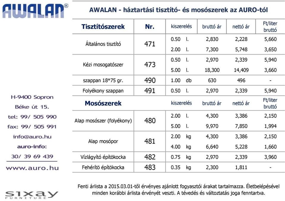00 l. 4,300 3,386 2,150 5.00 l. 9,970 7,850 1,994 Alap mosópor 481 2.00 kg 4,300 3,386 2,150 4.00 kg 6,640 5,228 1,660 Vízlágyító építökocka 482 0.