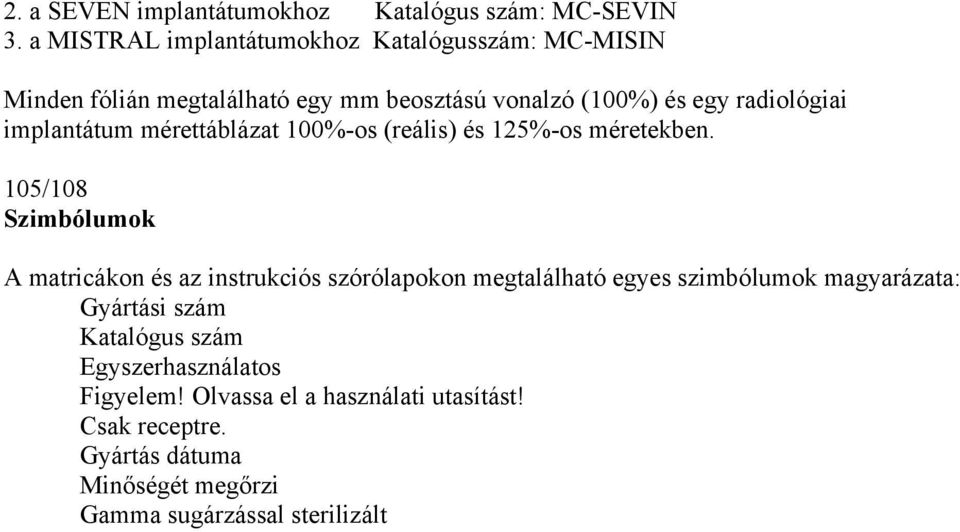 implantátum mérettáblázat 100%-os (reális) és 125%-os méretekben.