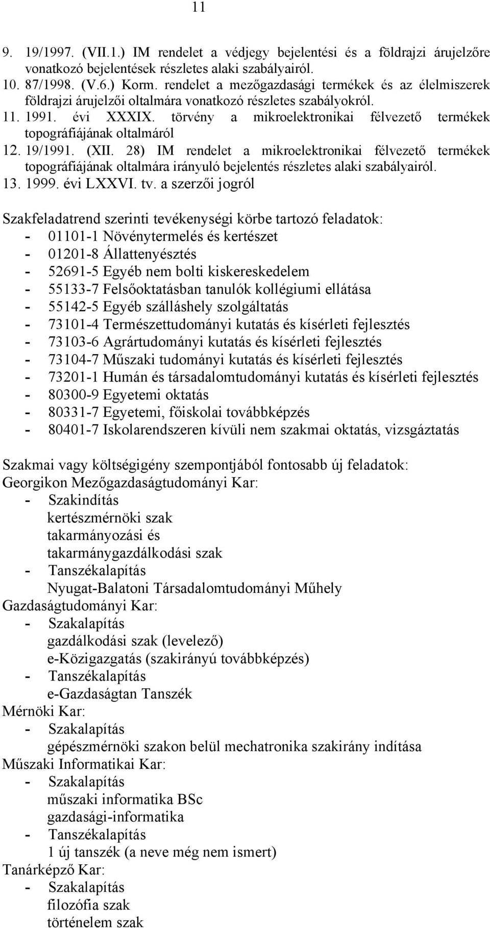 törvény a mikroelektronikai félvezető termékek topográfiájának oltalmáról 12. 19/1991. (XII.