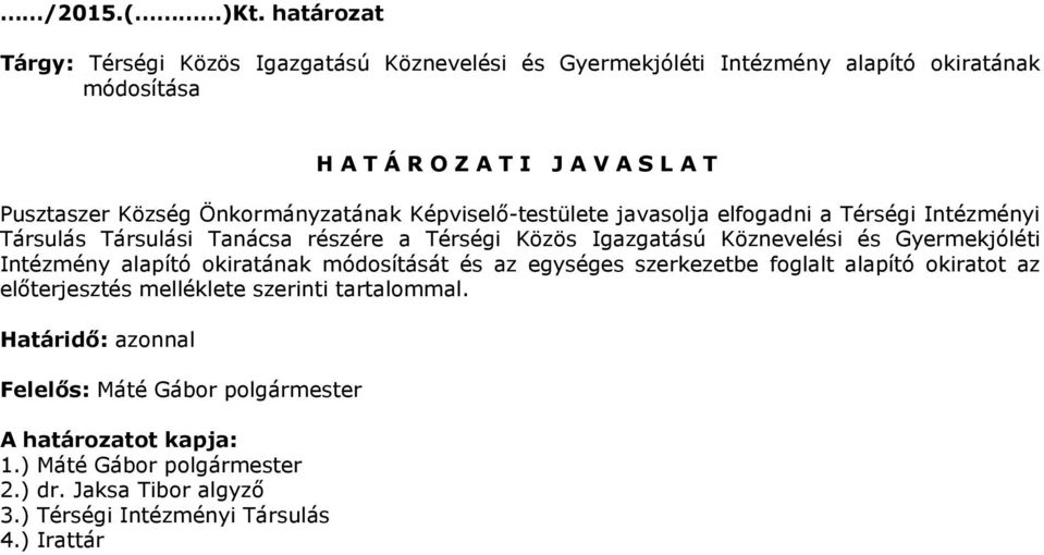 Képviselő-testülete javasolja elfogadni a Térségi Intézményi Társulás Társulási Tanácsa részére a Gyermekjóléti Intézmény alapító