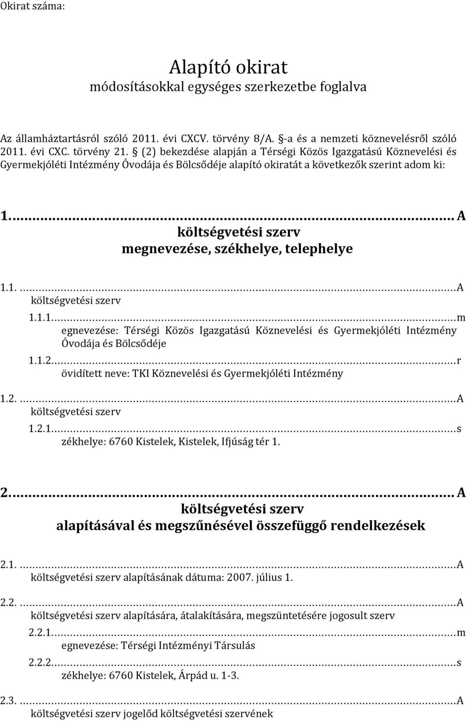 ..a költségvetési szerv megnevezése, székhelye, telephelye.....a költségvetési szerv...m egnevezése: Gyermekjóléti Intézmény Óvodája és Bölcsődéje.