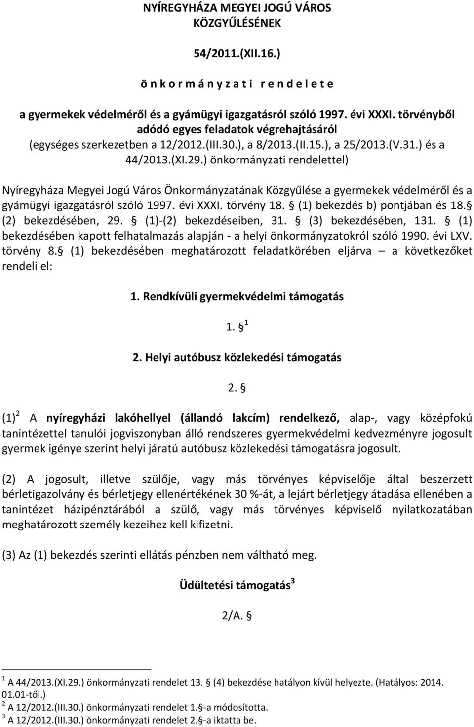 ) önkormányzati rendelettel) Nyíregyháza Megyei Jogú Város Önkormányzatának Közgyűlése a gyermekek védelméről és a gyámügyi igazgatásról szóló 1997. évi XXXI. törvény 18.