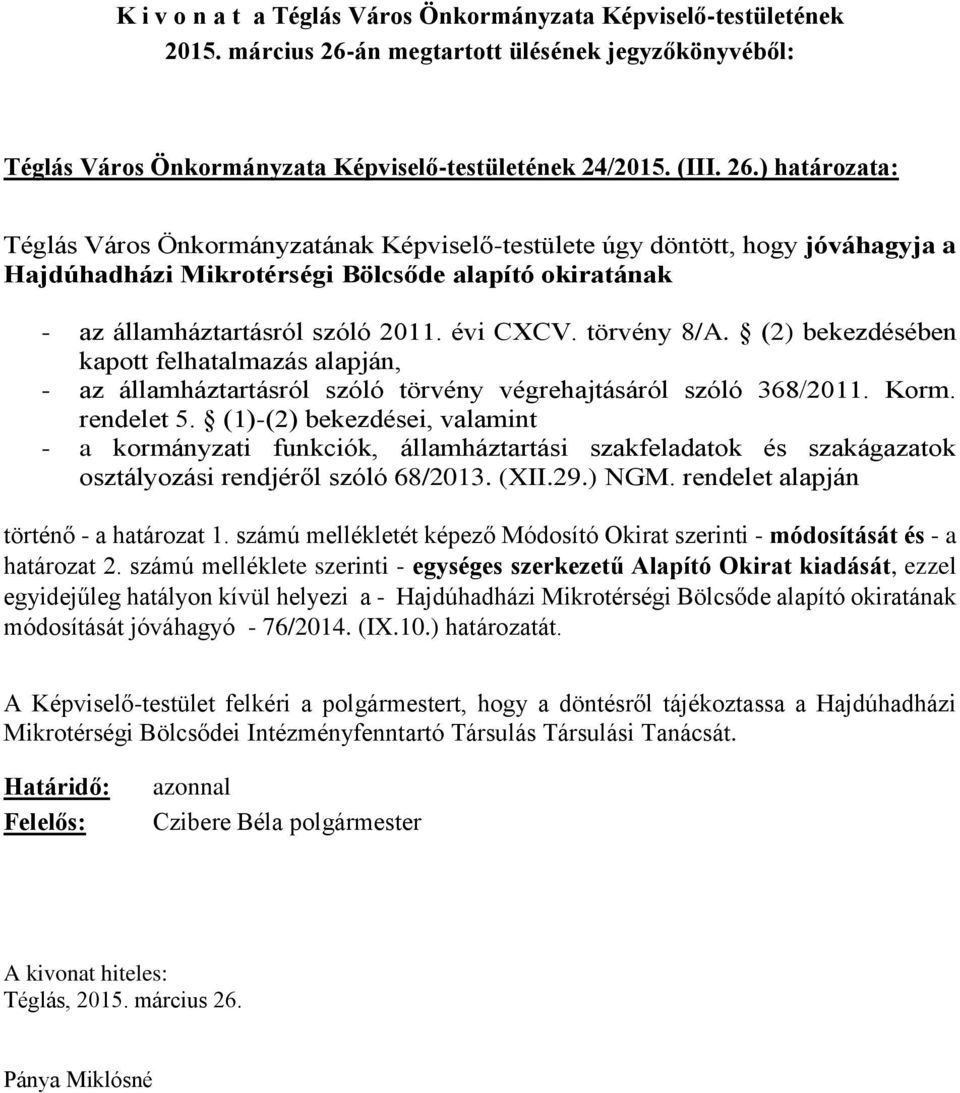 ) határozata: Téglás Város Önkormányzatának Képviselő-testülete úgy döntött, hogy jóváhagyja a Hajdúhadházi Mikrotérségi Bölcsőde alapító okiratának - az államháztartásról szóló 2011. évi CXCV.