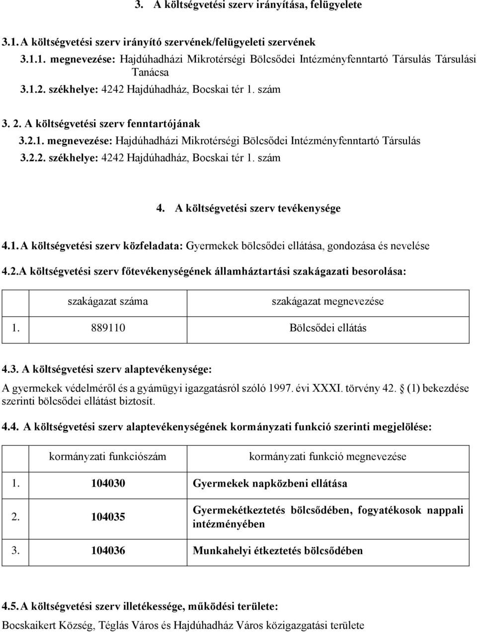 A költségvetési szerv tevékenysége 4.1. A költségvetési szerv közfeladata: Gyermekek bölcsődei ellátása, gondozása és nevelése 4.2.