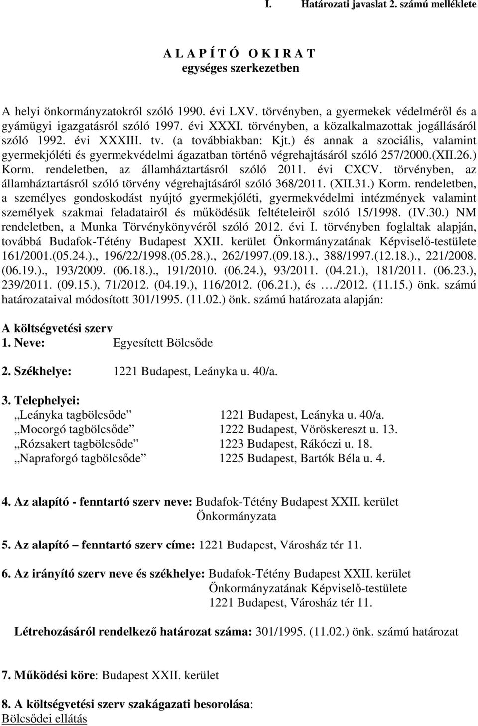 ) és annak a szociális, valamint gyermekjóléti és gyermekvédelmi ágazatban történő végrehajtásáról szóló 257/2000.(XII.26.) Korm. rendeletben, az államháztartásról szóló 2011. évi CXCV.