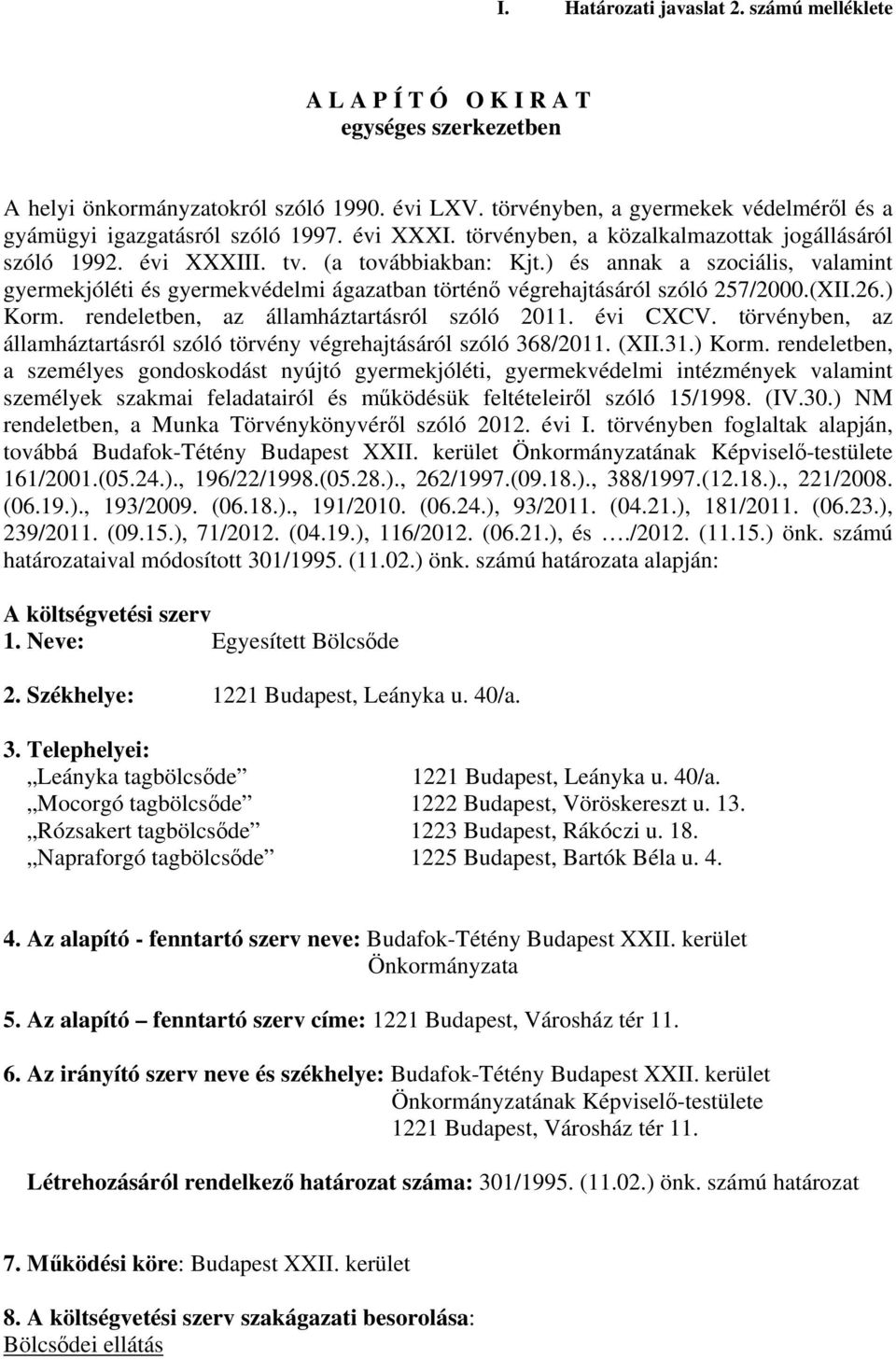 ) és annak a szociális, valamint gyermekjóléti és gyermekvédelmi ágazatban történő végrehajtásáról szóló 257/2000.(XII.26.) Korm. rendeletben, az államháztartásról szóló 2011. évi CXCV.