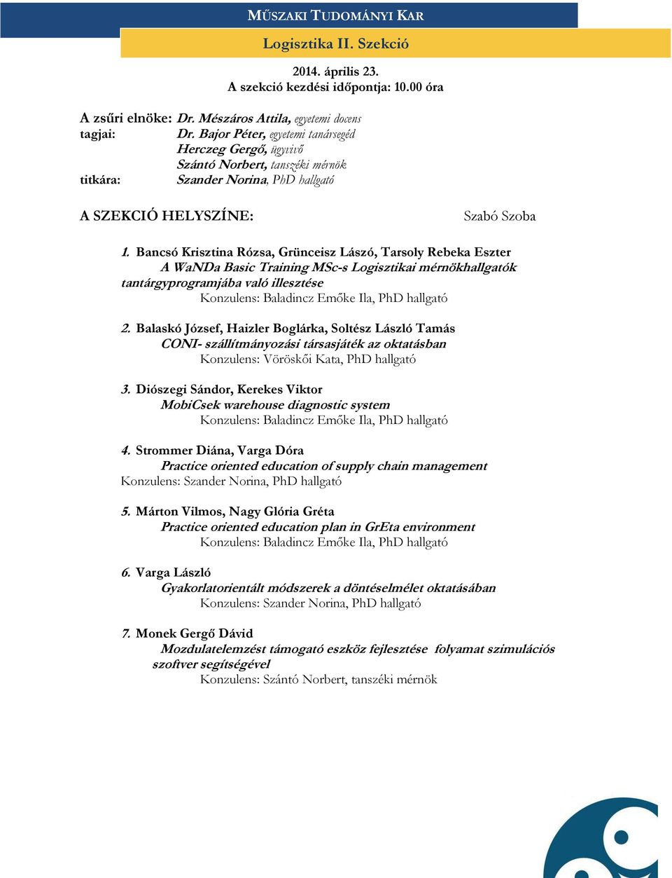Bancsó Krisztina Rózsa, Grünceisz Lászó, Tarsoly Rebeka Eszter A WaNDa Basic Training MSc-s Logisztikai mérnökhallgatók tantárgyprogramjába való illesztése Konzulens: Baladincz Emőke Ila, PhD