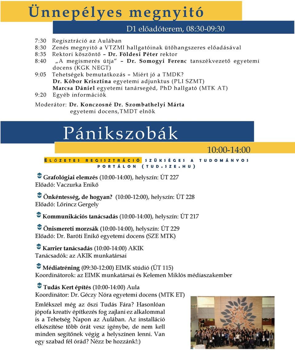 Konczosné Dr. Szombathelyi Márta egyetemi docens,tmdt elnök Pánikszobák 10:00-14:00 E L Ő Z E T E S R E G I S Z T R Á C I Ó S Z Ü K S É G E S A T U D O M Á N Y O S P O R T Á L O N ( T U D. S Z E.