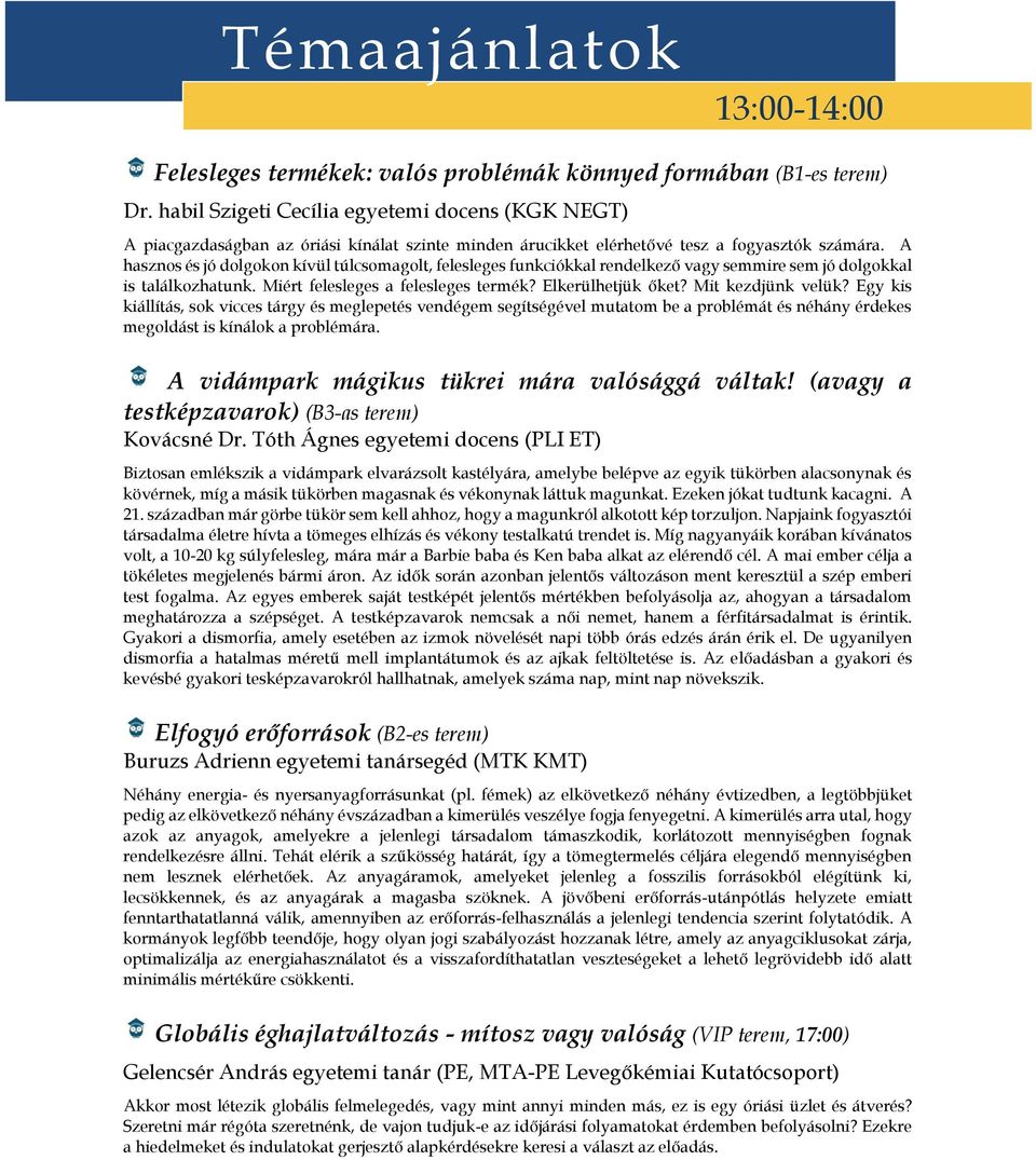 A hasznos és jó dolgokon kívül túlcsomagolt, felesleges funkciókkal rendelkező vagy semmire sem jó dolgokkal is találkozhatunk. Miért felesleges a felesleges termék? Elkerülhetjük őket?